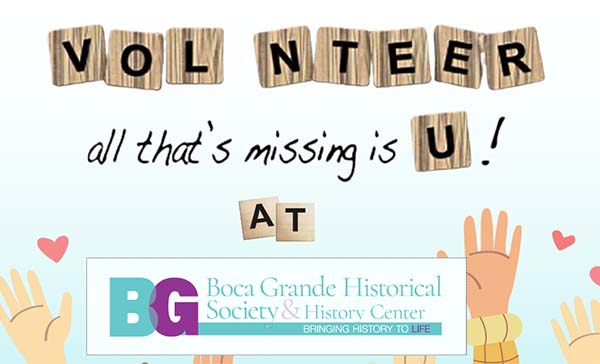 Boca Grande Historical Society Volunteer banner: Volunteer all that's missing is U!