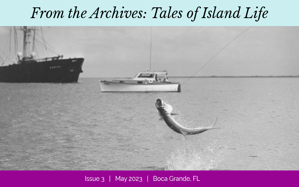 From the Archives: Tales of Island Life, Issue 3 | May 2023 | Boca Grande, FL - with photo of a tarpon caught on a fishing line, jumping out of the water