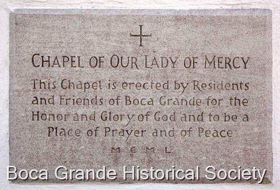 church plaque reading: Chapel of Our Lady of Mercy. This Chapel is erected by Residents and Friends of Boca Grande for the Honor and Glory or God and to be a Place of Prayer and of Peace, MCML