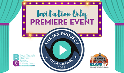 Boca Grande Historical Society and Island TV invite you to The Ian Project Special Premiere Showing