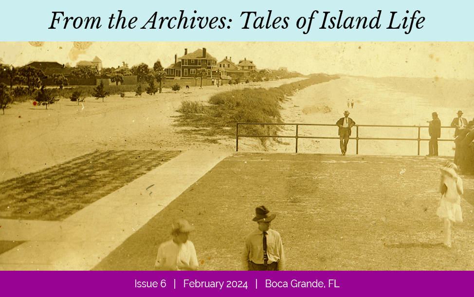 From the Archives: Tales of Island Life, Issue 6 | February 2024 | Boca Grande, FL - sepia photograph from Boca Grande in the late 1910's